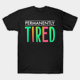 Permanently tired T-Shirt